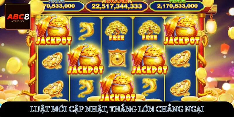 Luật mới cập nhật, thắng lớn chẳng ngại!