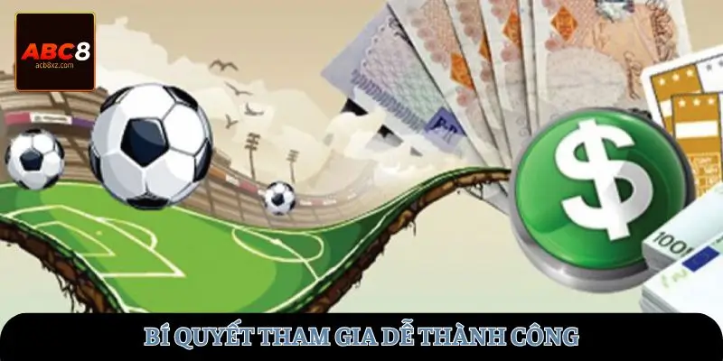 Bí quyết tham gia dễ thành công