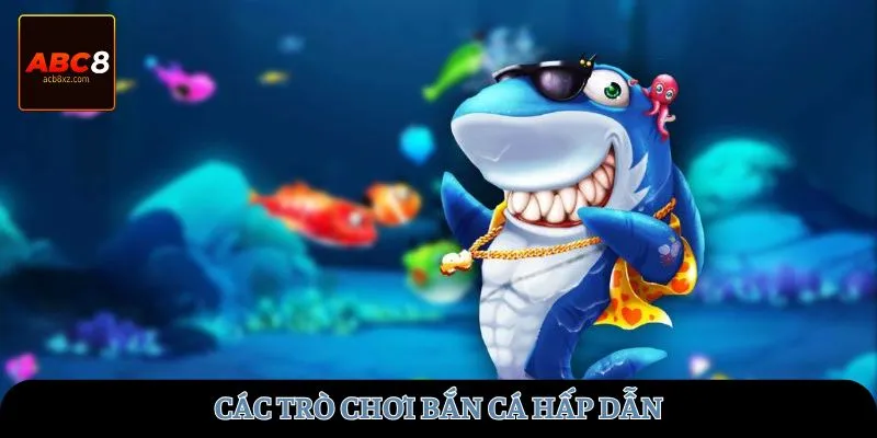 Các trò chơi bắn cá hấp dẫn