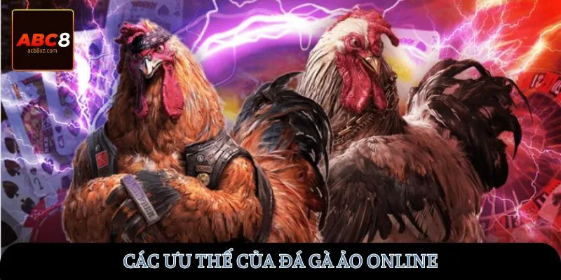 Các ưu thế của đá gà ảo online