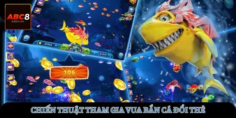 Chiến thuật tham gia vua bắn cá đổi thẻ