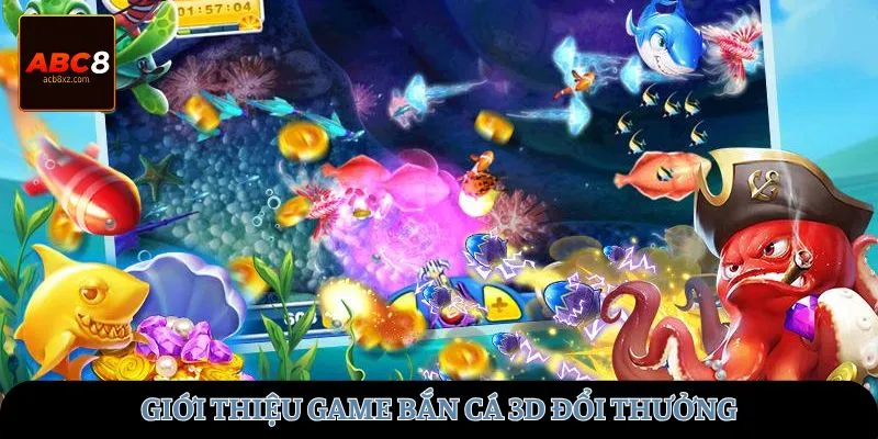 Giới thiệu game bắn cá 3D đổi thưởng