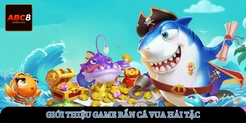 Giới thiệu game bắn cá Vua Hải Tặc