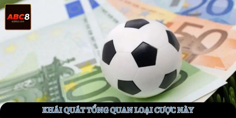 Khái quát tổng quan loại cược này