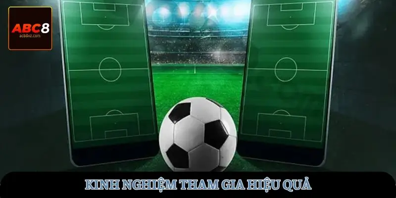 Kinh nghiệm tham gia hiệu quả