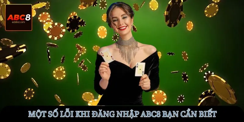 Một số lỗi khi đăng nhập ABC8 bạn cần biết