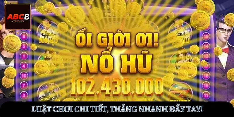 Luật chơi chi tiết, thắng nhanh đầy tay!