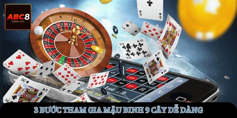 3 bước tham gia Mậu Binh 9 cây dễ dàng