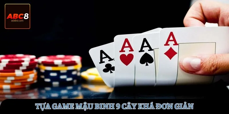 Tựa game Mậu Binh 9 cây khá đơn giản