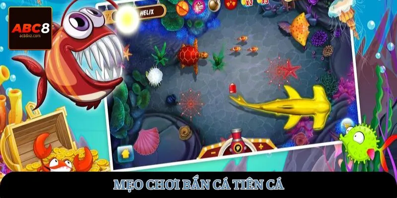 Mẹo chơi bắn cá Tiên Cá