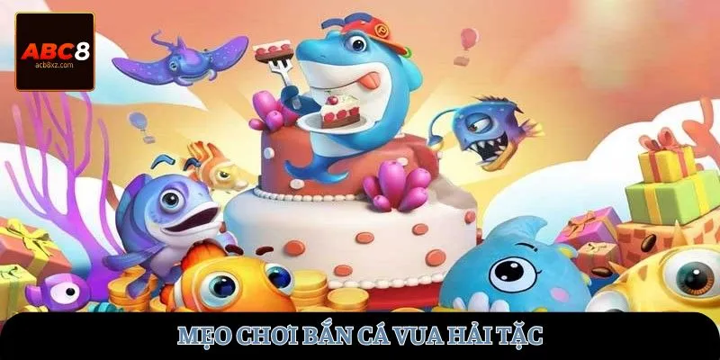 Mẹo chơi bắn cá Vua Hải Tặc