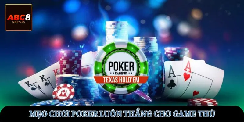 Mẹo chơi Poker luôn thắng cho game thủ