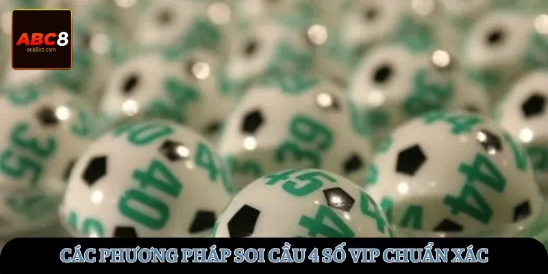 Các phương pháp soi cầu 4 số Vip chuẩn xác