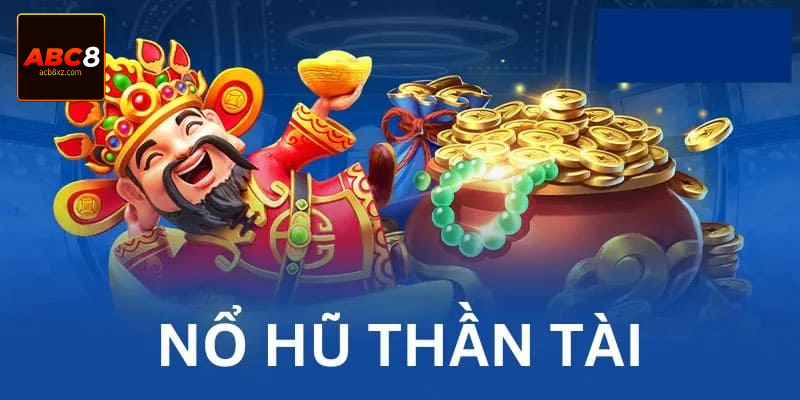 Sức hút của nổ hũ thần tài