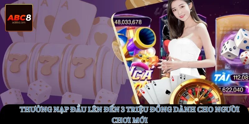 Thưởng nạp đầu lên đến 3 triệu đồng dành cho người chơi mới