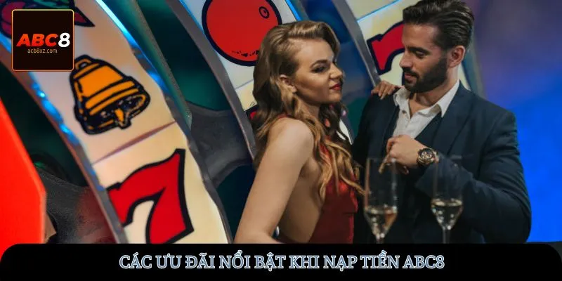 Các ưu đãi nổi bật khi nạp tiền ABC8