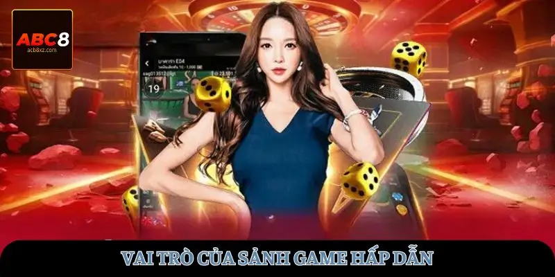Vai trò của sảnh game hấp dẫn