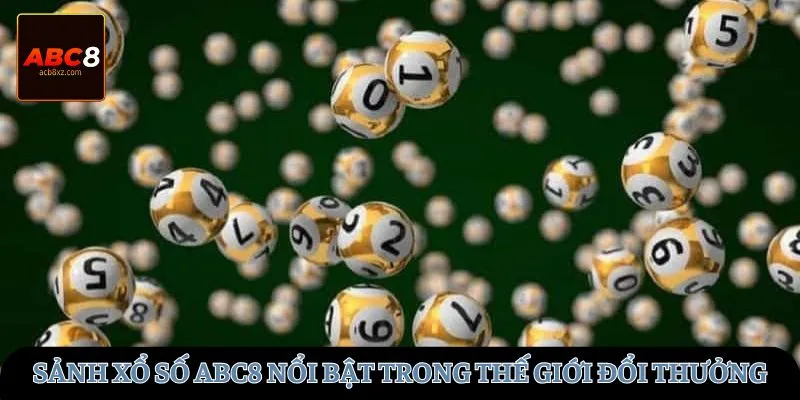Sảnh xổ số ABC8 nổi bật trong thế giới đổi thưởng