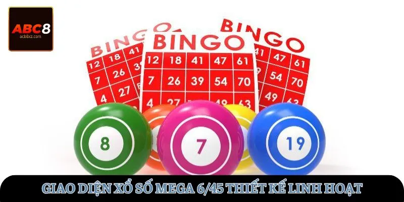 Giao diện Xổ số Mega 6/45 thiết kế linh hoạt